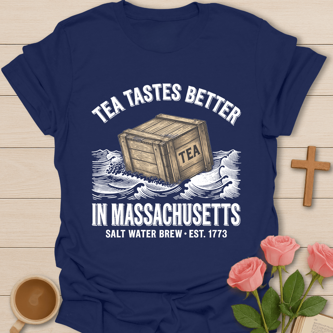 Tea Tastes Better in Massachusetts T-Shirt T-Shirt