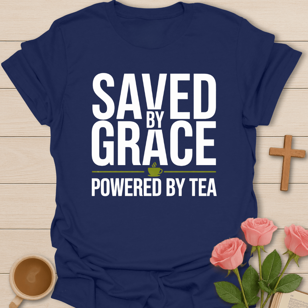 Saved by Grace Powered by Tea T-Shirt T-Shirt