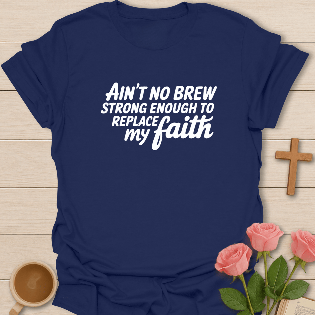 Ain’t No Brew Strong Enough T-Shirt T-Shirt