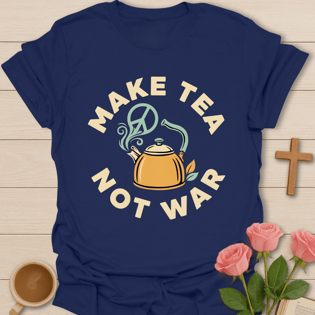 Make Tea Not War T-Shirt KozzyCo Christian and tea lover design