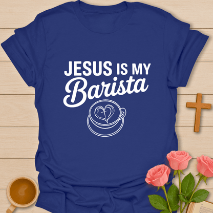 Jesus Is My Barista T-Shirt T-Shirt