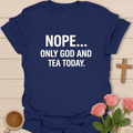 NOPE. Only God & Tea Today T-Shirt T-Shirt