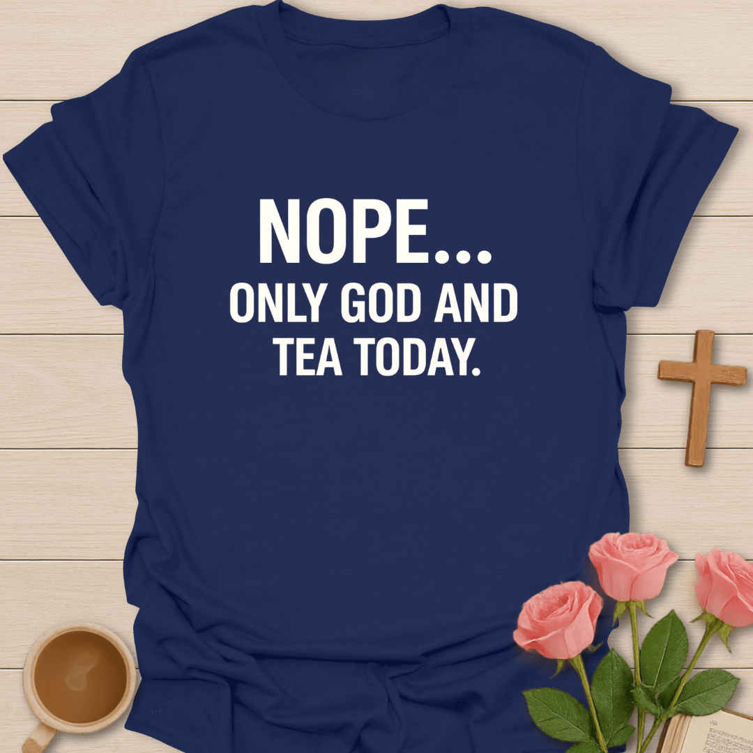 NOPE. Only God & Tea Today T-Shirt T-Shirt