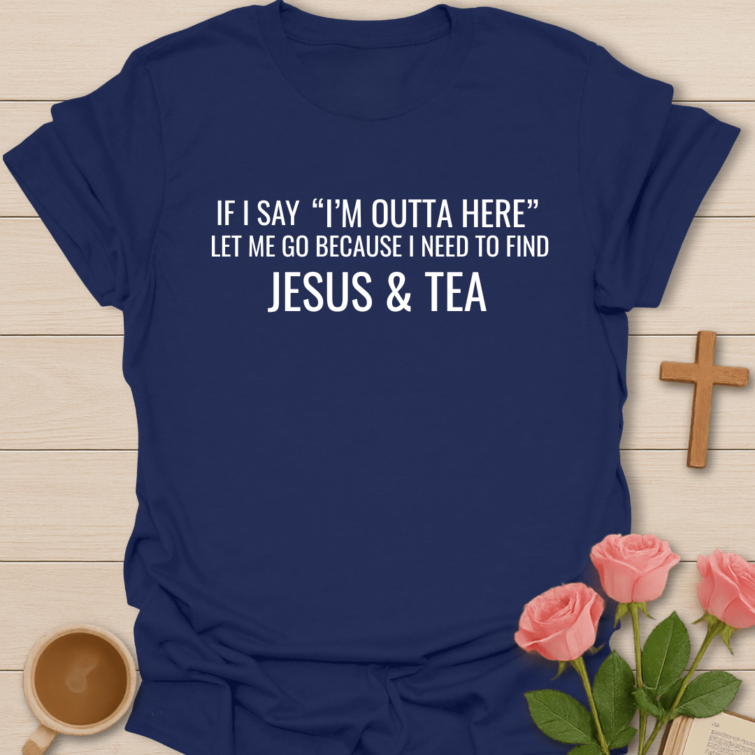 I'm Outta Here Jesus & Tea T-Shirt T-Shirt