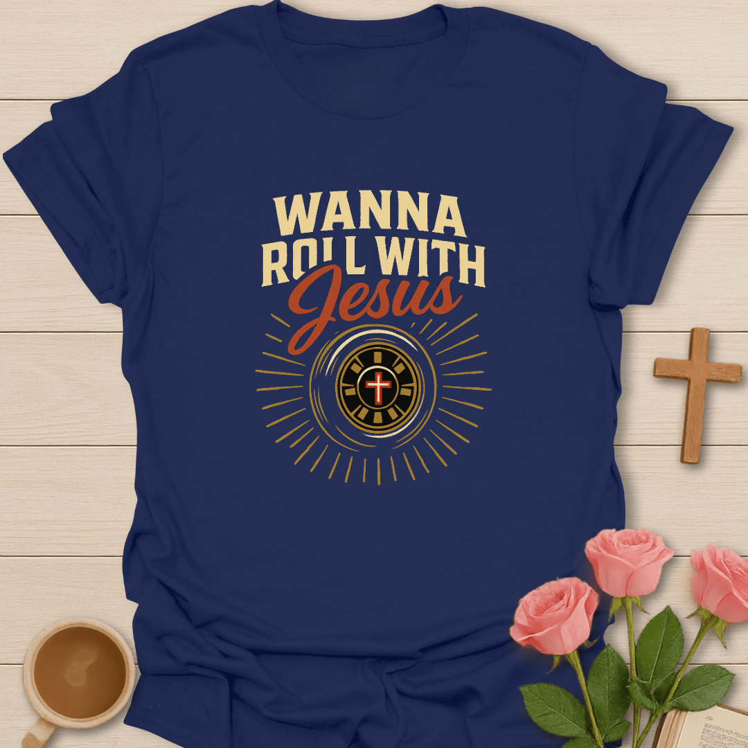Wanna Roll With Jesus T-Shirt