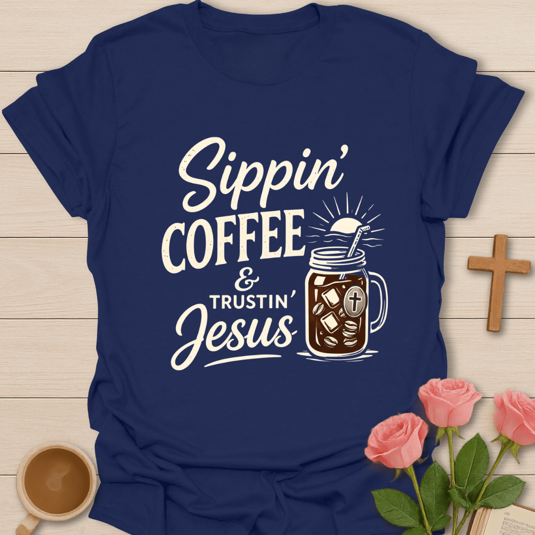 Sippin Coffee & Trustin God T-Shirt T-Shirt