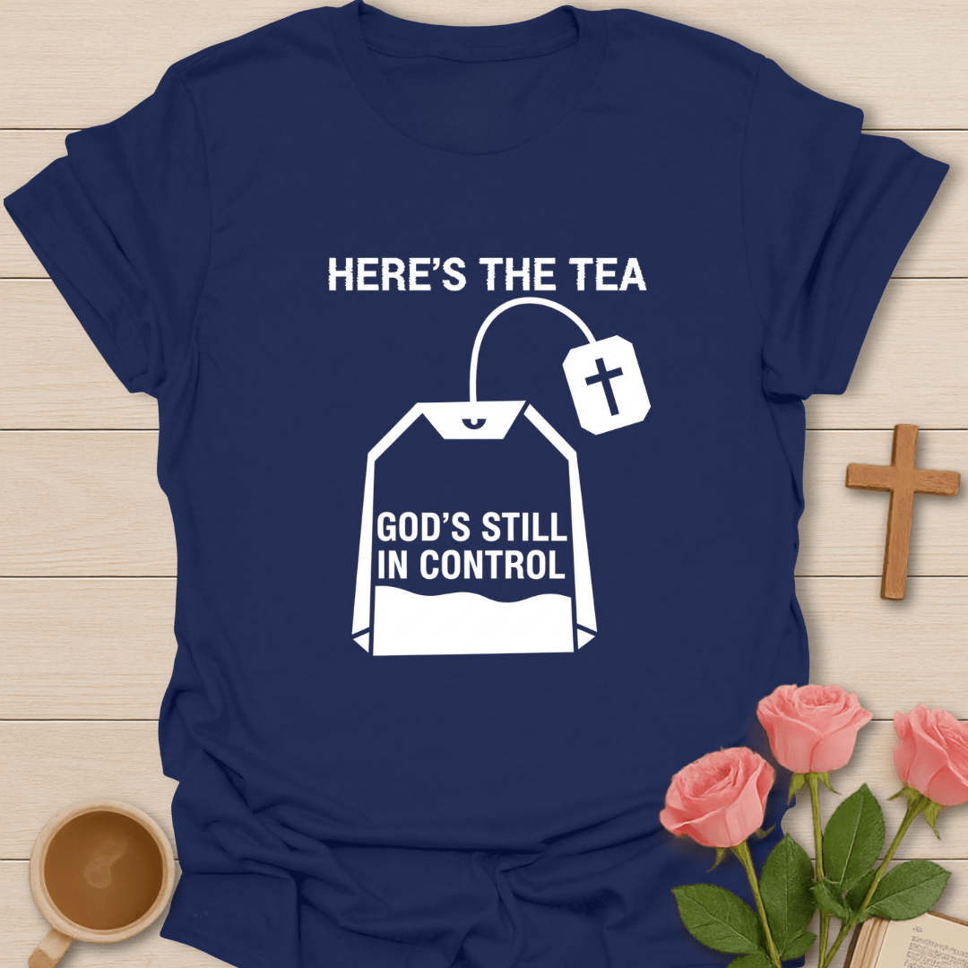 Here’s the Tea... Trusting in God T-Shirt T-Shirt