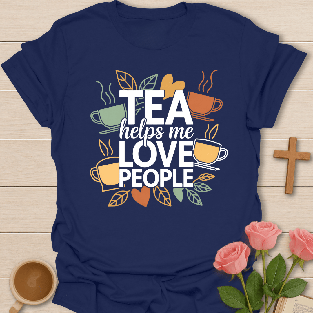 Tea Helps Me Love People T-Shirt T-Shirt