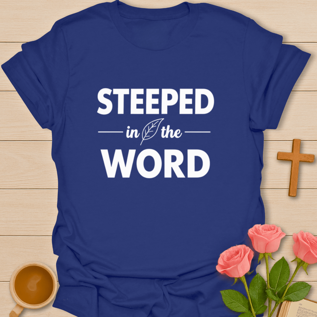 Steeped In The Word T-Shirt T-Shirt