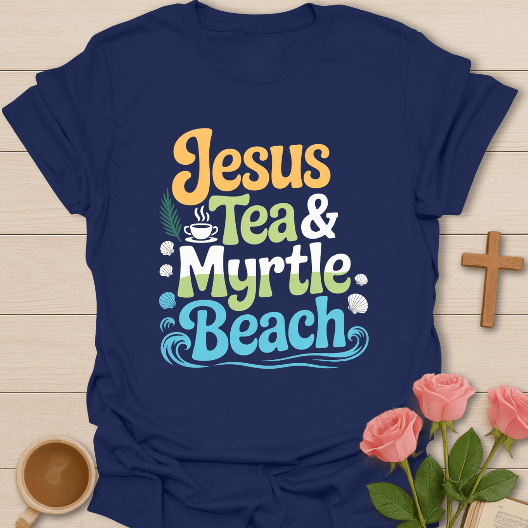 Jesus, Tea & Myrtle Beach T-Shirt T-Shirt