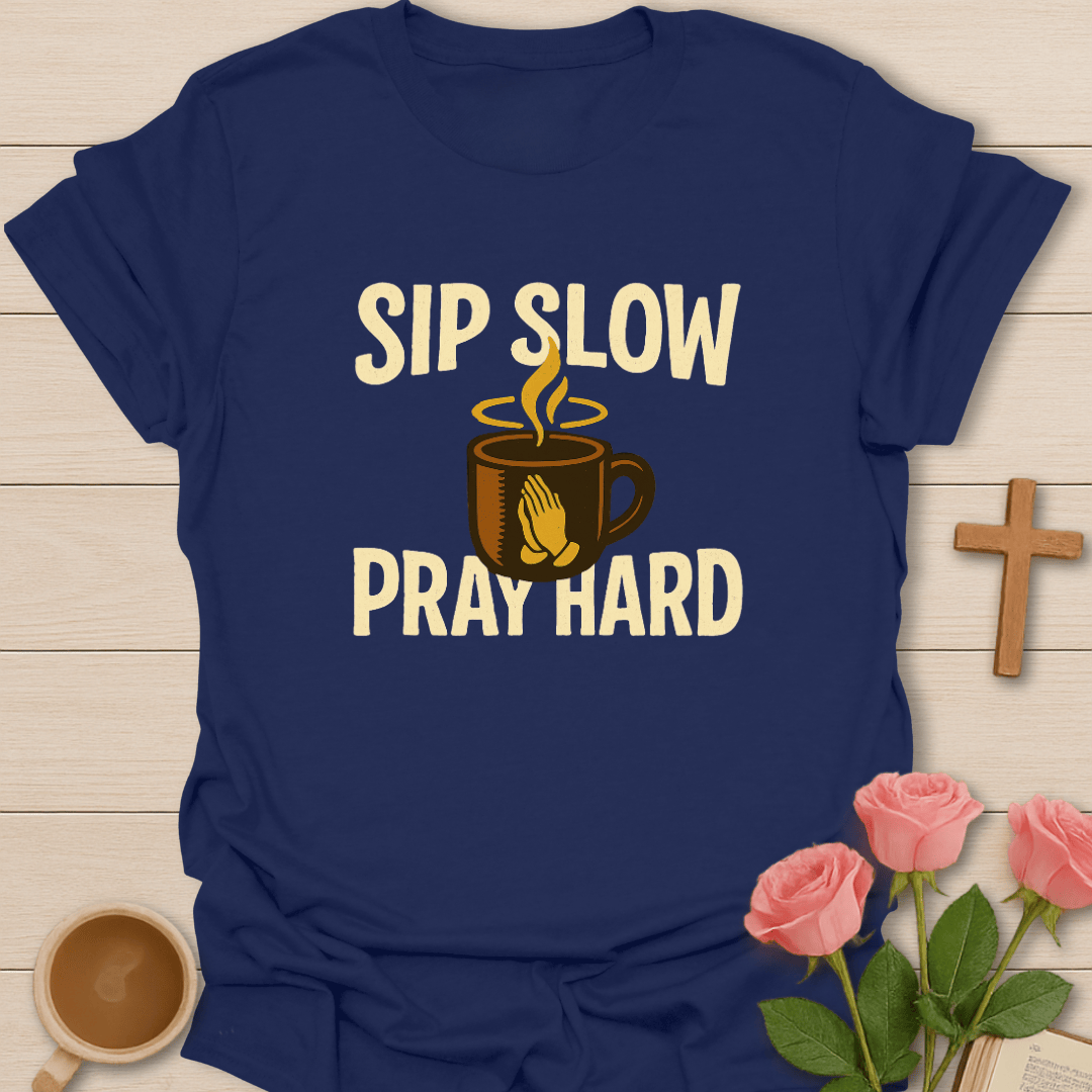 Sip Slow Pray Hard T-Shirt
