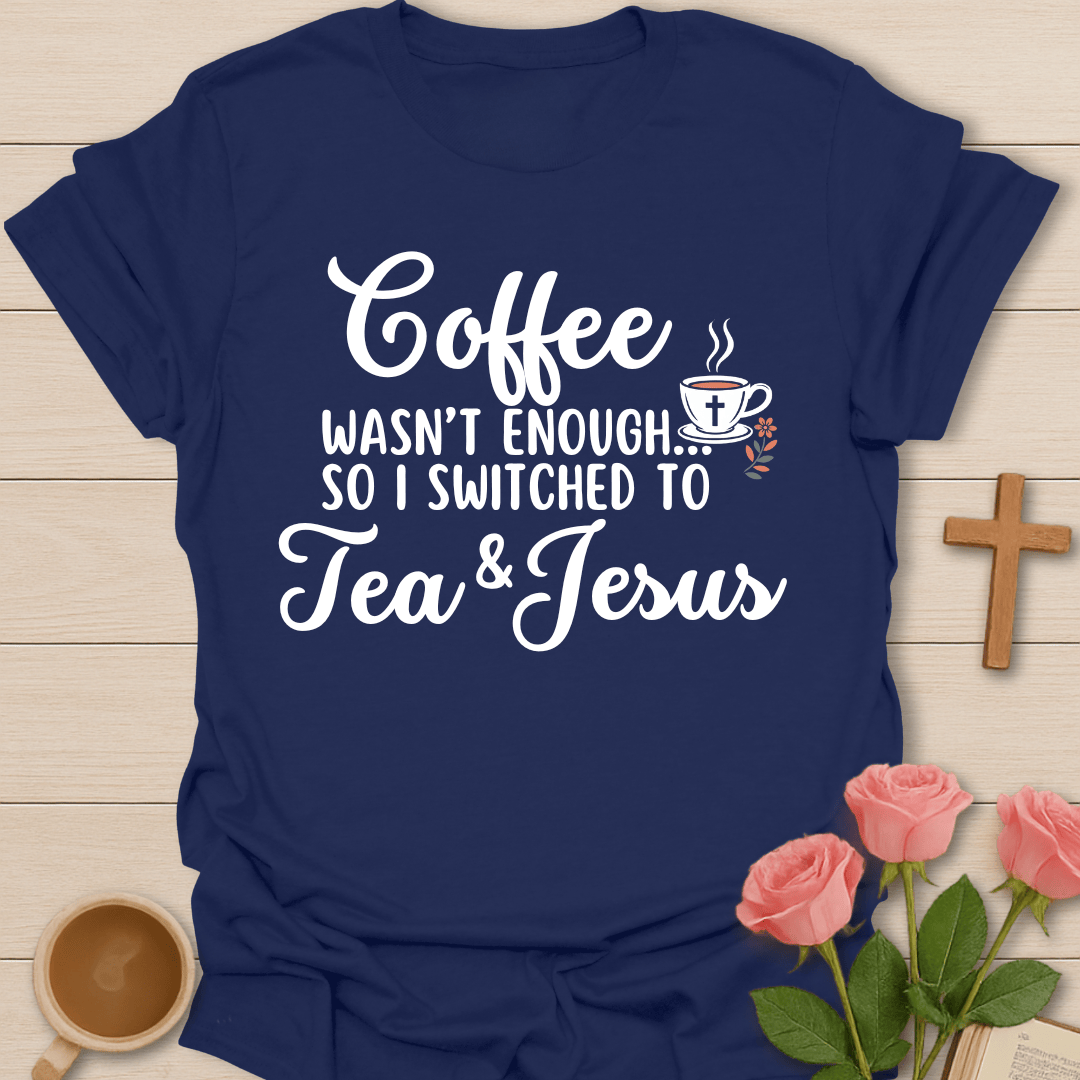Switched To Tea And Jesus T-Shirt T-Shirt