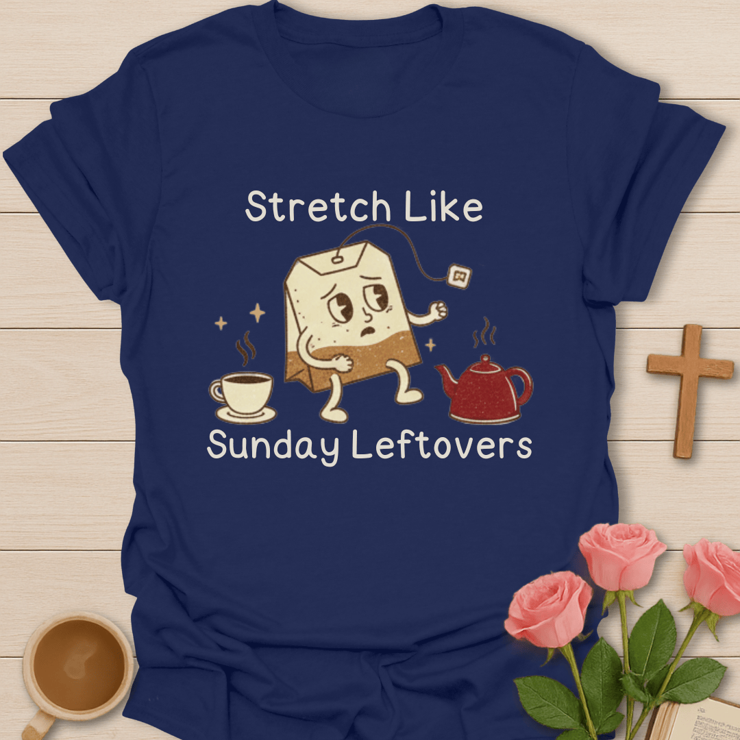 Stretch Like Sunday Leftovers T-Shirt T-Shirt