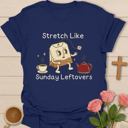 Stretch Like Sunday Leftovers T-Shirt T-Shirt