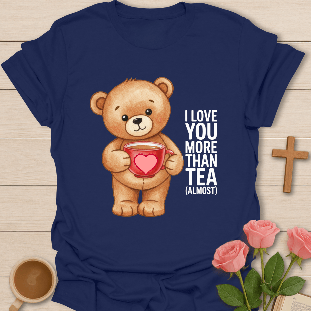 Love More Than Tea T-Shirt T-Shirt