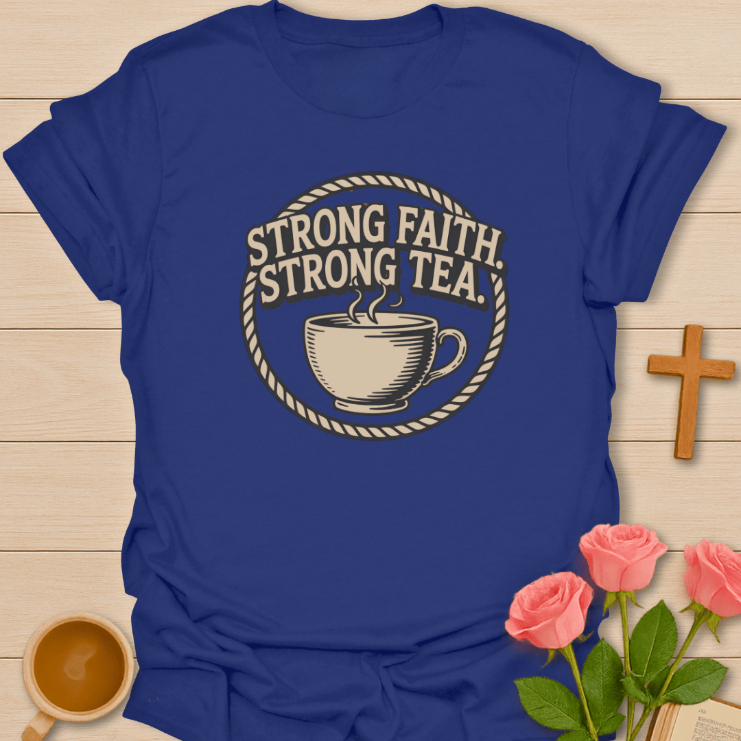 Strong Faith Strong Tea T-Shirt T-Shirt