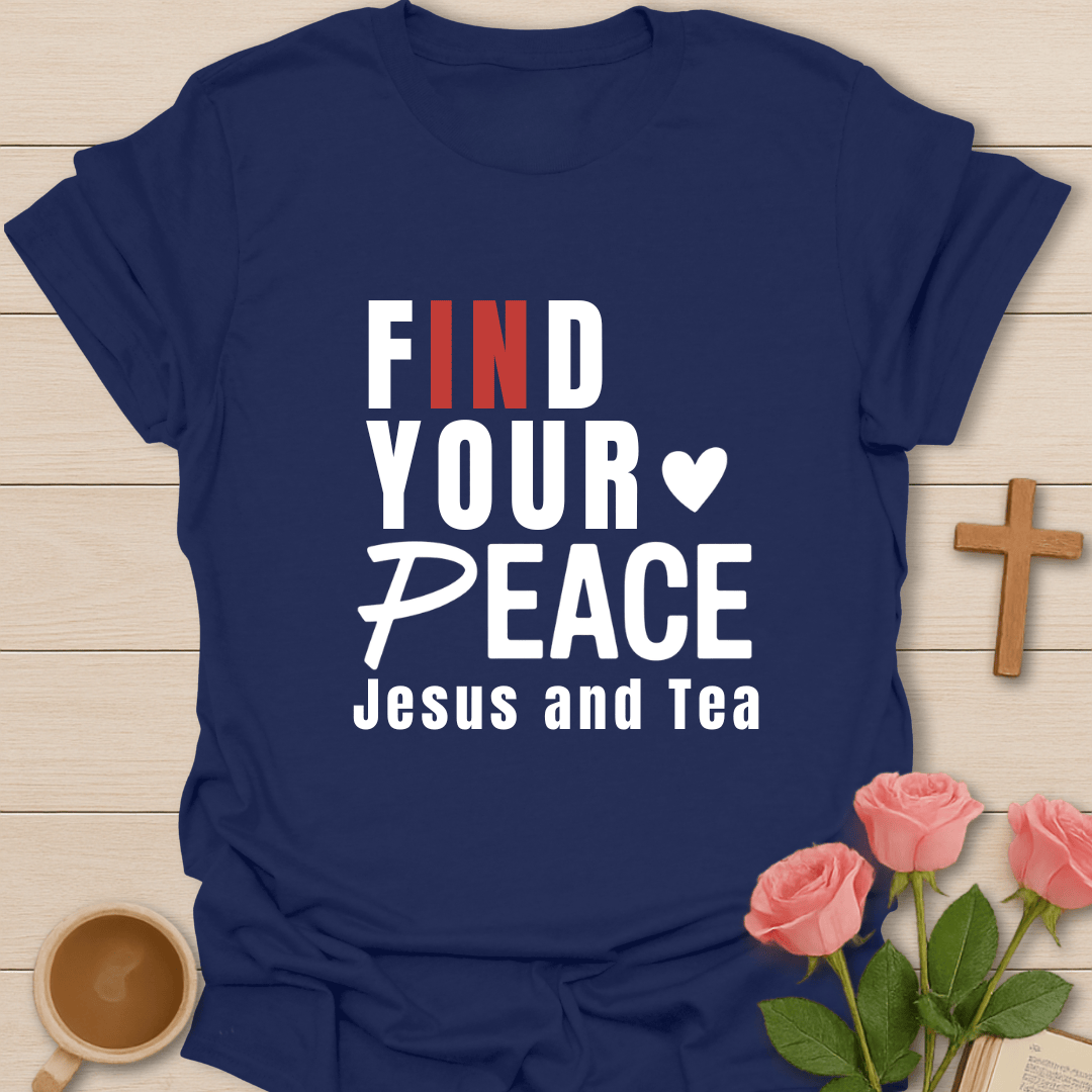 Find Your Peace in Jesus & Tea T-Shirt T-Shirt