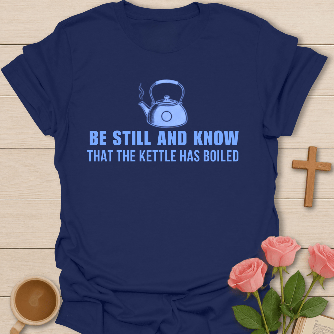 The Kettle Has Boiled T-Shirt T-Shirt