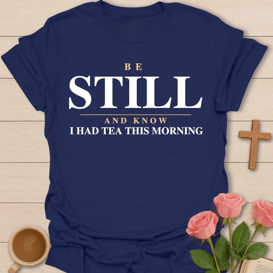 Be Still Tea Christian T-Shirt T-Shirt
