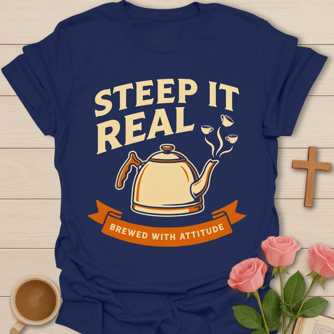 Steep It Real Tea Lover T-Shirt KozzyCo Christian and tea lover design