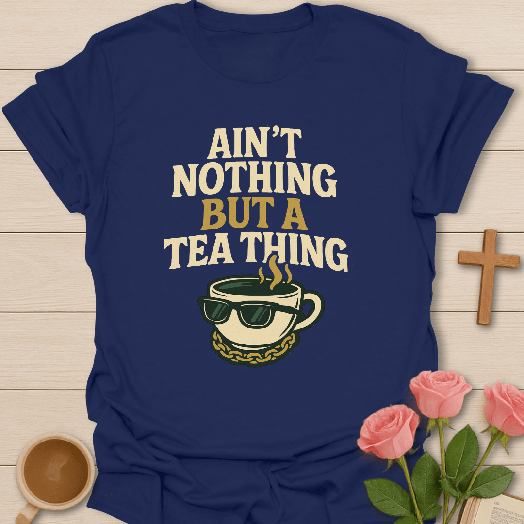 Nothin' But A Tea Thing T-Shirt