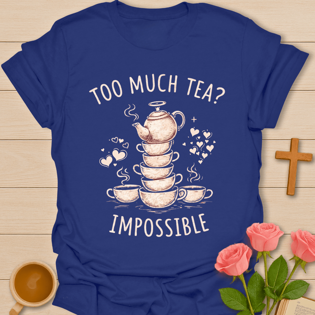 Too Much Tea? Impossible T-Shirt