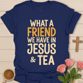 A Friend In Jesus & Tea T-Shirt T-Shirt