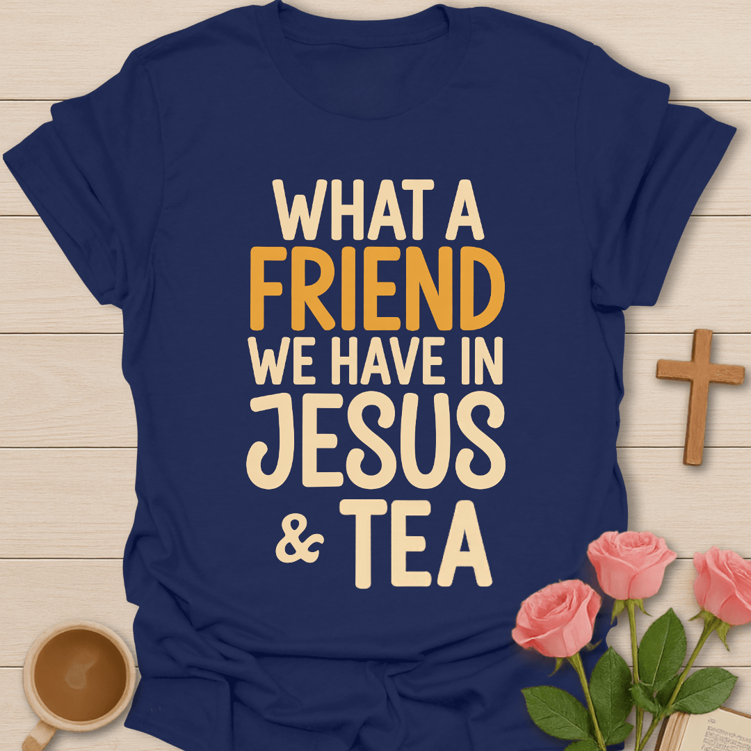 A Friend In Jesus & Tea T-Shirt T-Shirt