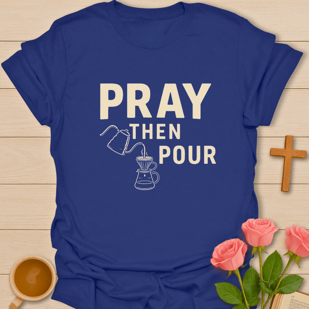 Pray Then Pour T-Shirt T-Shirt