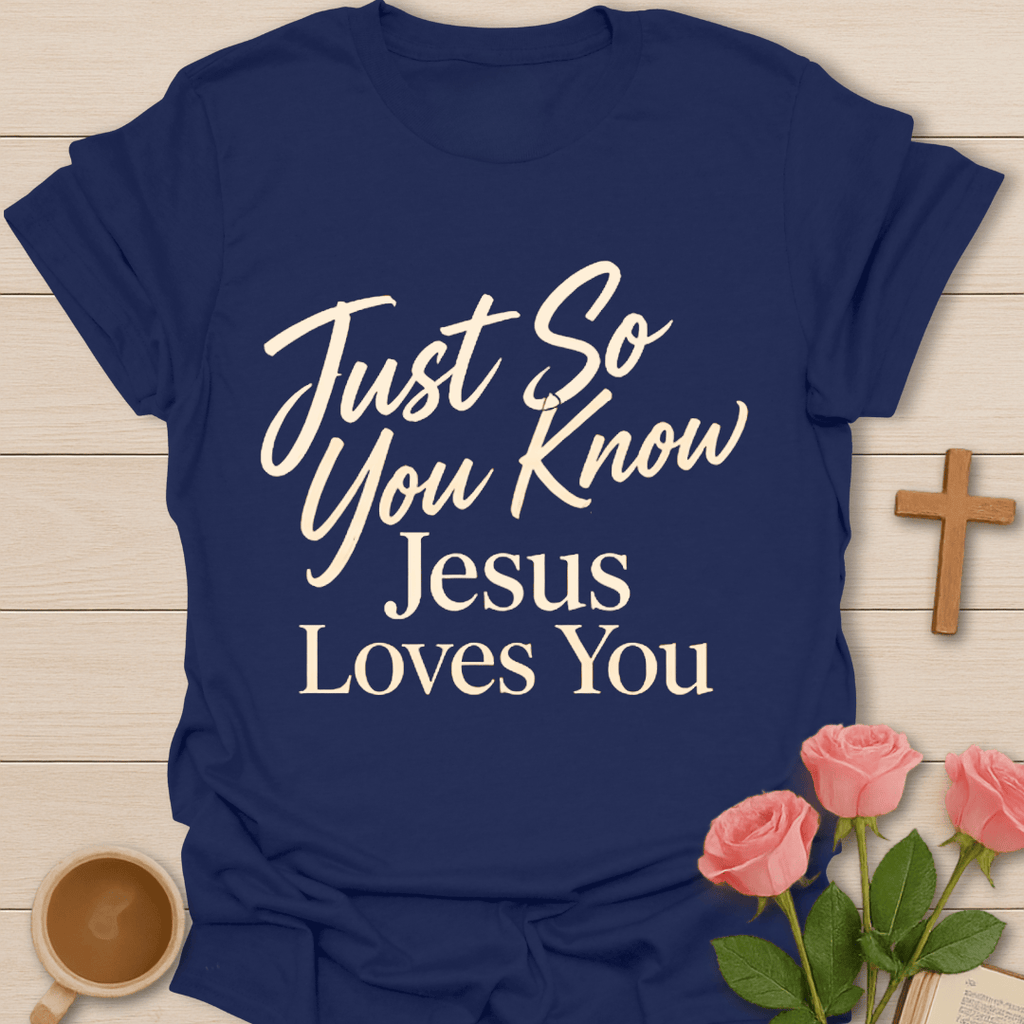 Just So You Know T-Shirt T-Shirt