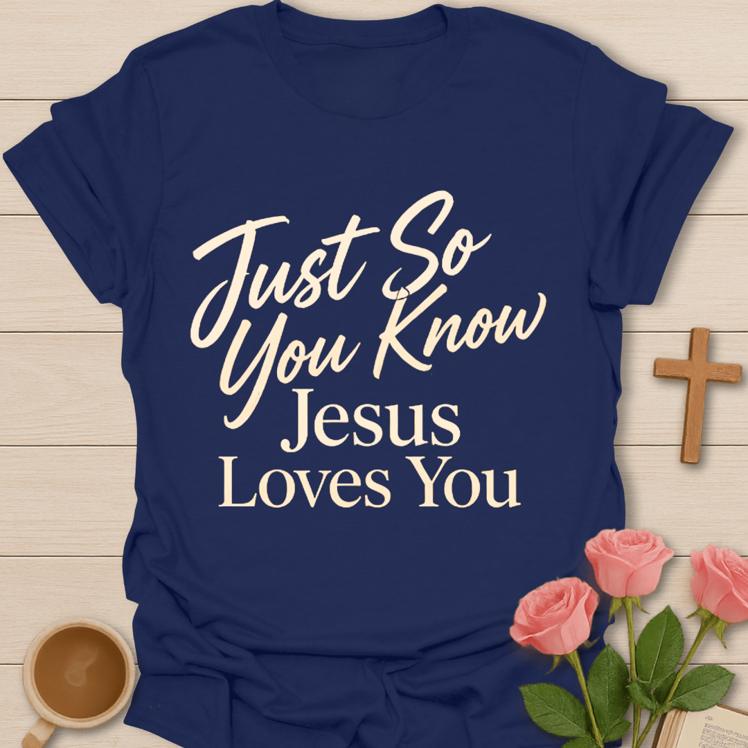 Just So You Know T-Shirt T-Shirt