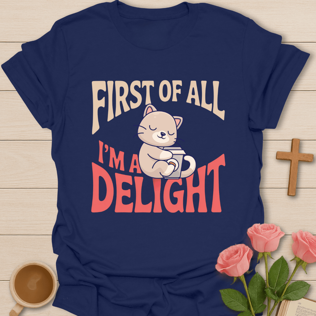 I Am A Delight T-Shirt T-Shirt