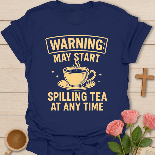 Warning Spilling Tea T-Shirt