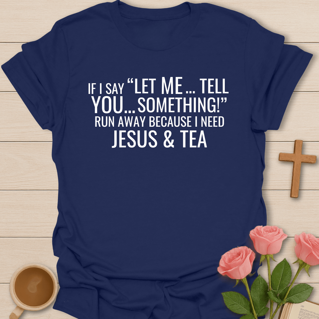 Tell You Something Jesus & Tea Shirt T-Shirt