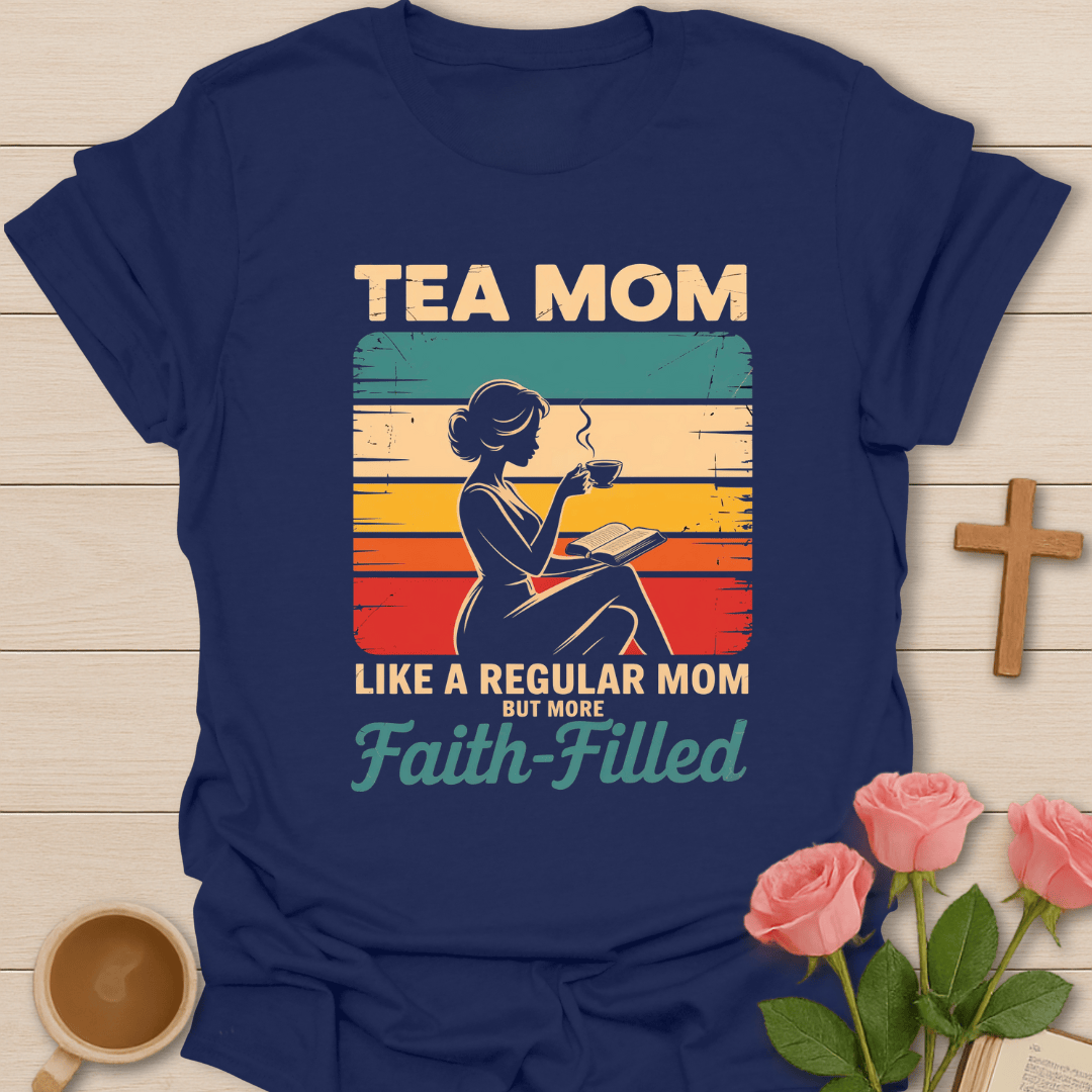 Faith-Filled Tea Mom T-Shirt T-Shirt