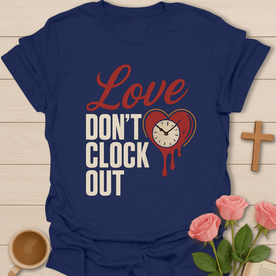 Love Don't Clock Out T-Shirt