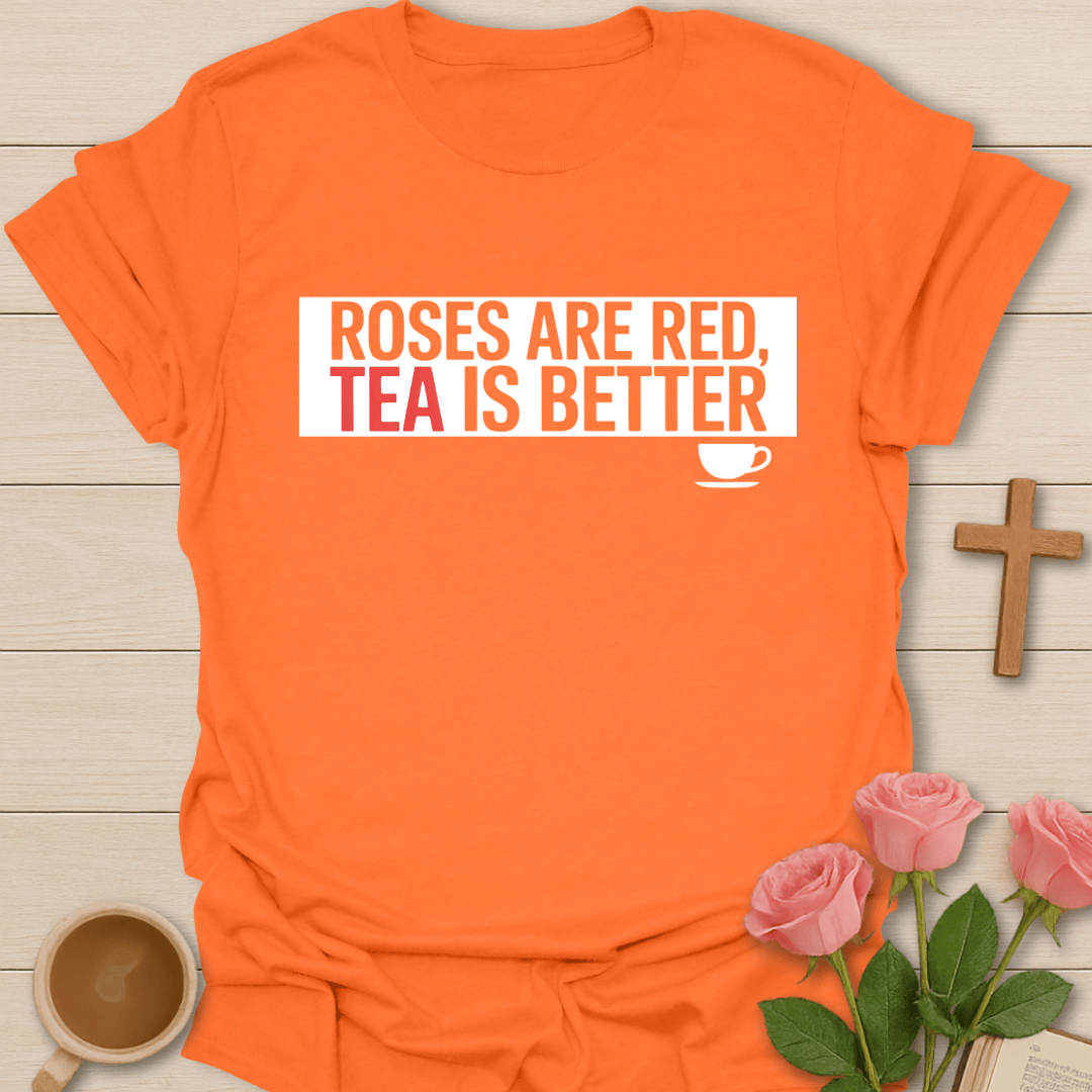 Roses Are Red, Tea Is Better T-Shirt T-Shirt