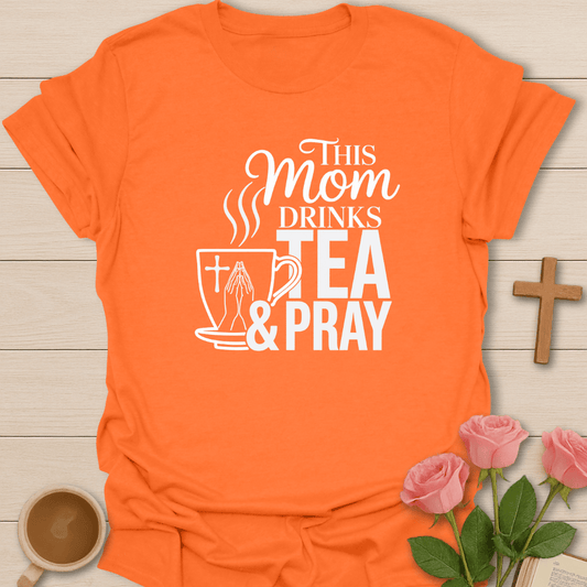 Mom Drinks Tea and Pray T-Shirt