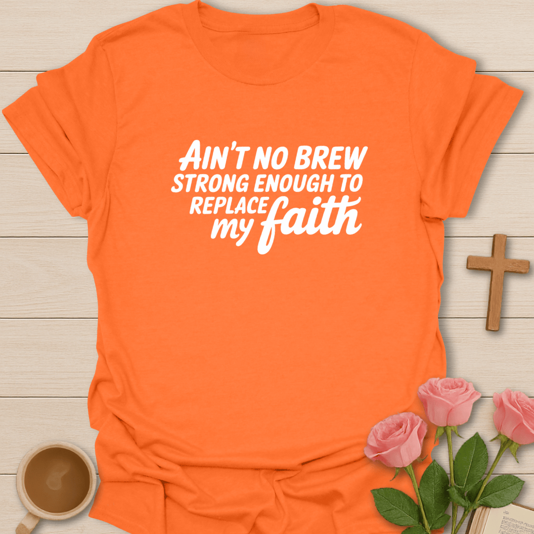 Ain’t No Brew Strong Enough T-Shirt T-Shirt
