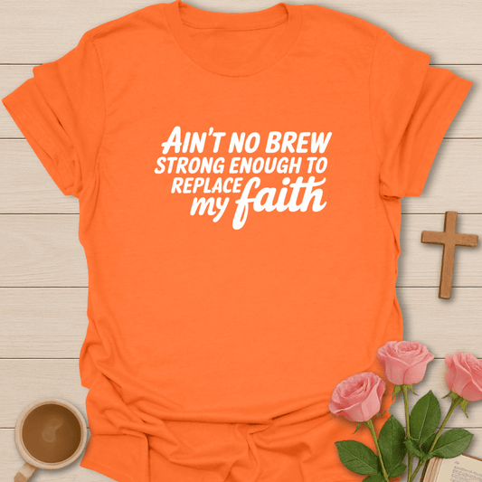 Ain’t No Brew Strong Enough T-Shirt
