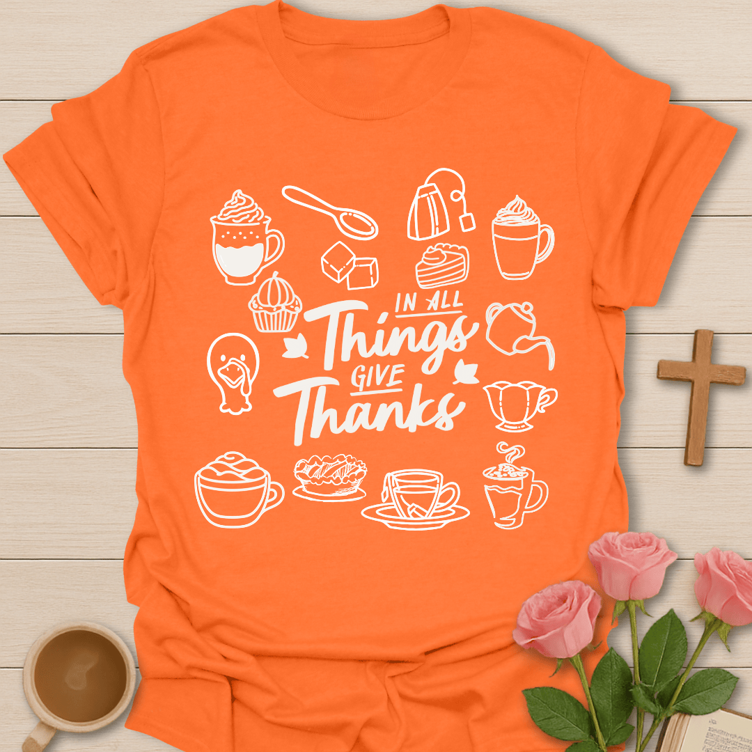 In All Things Give Thanks T-Shirt T-Shirt