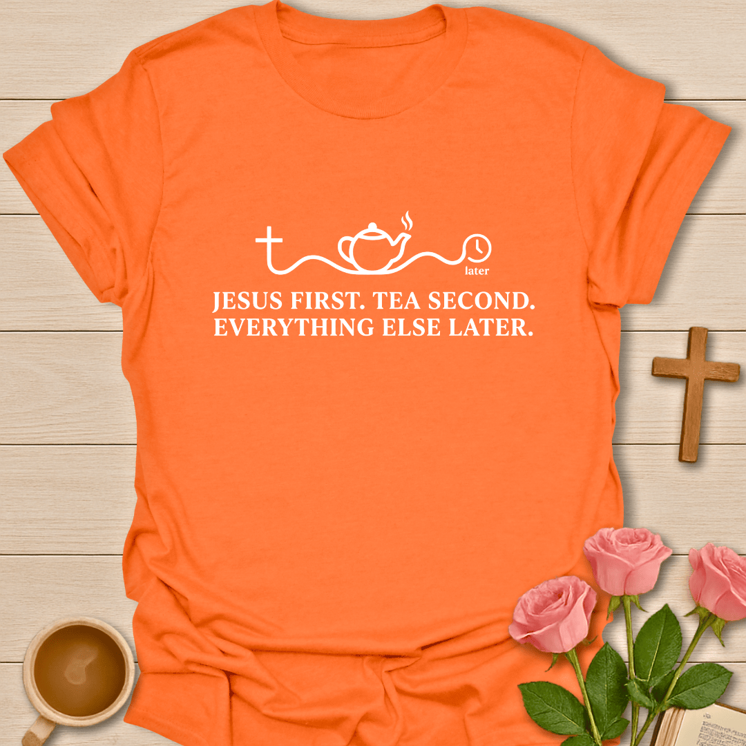 Jesus First Tea Second T-Shirt T-Shirt