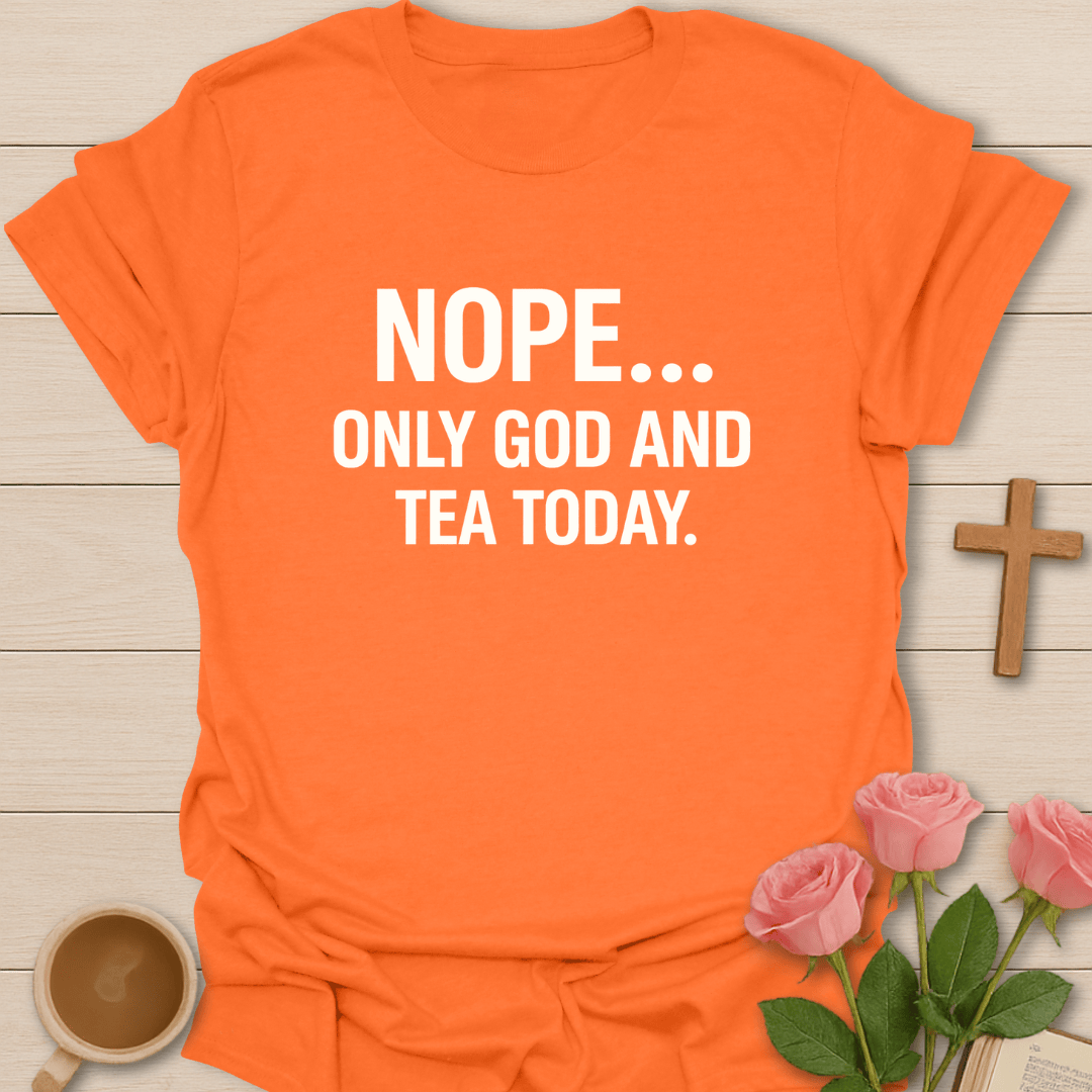 NOPE. Only God & Tea Today T-Shirt T-Shirt