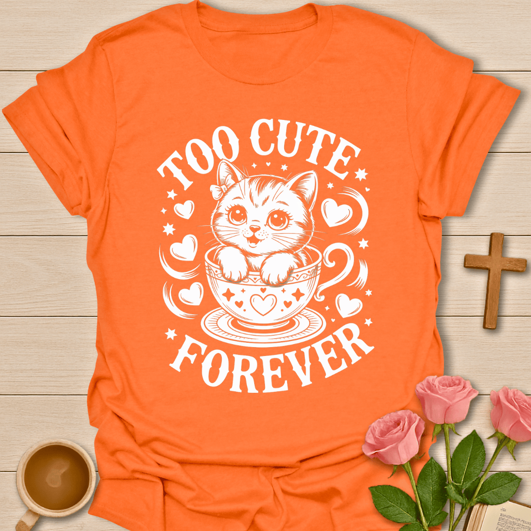 Too Cute Forever T-Shirt
