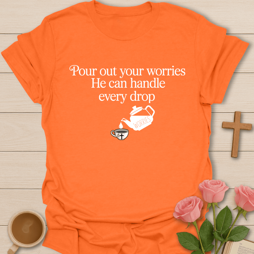 Pour Out Your Worries T-Shirt T-Shirt