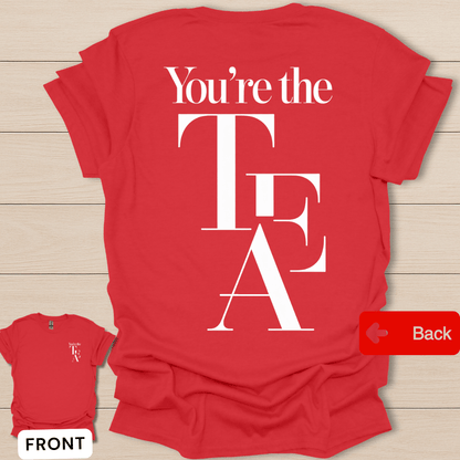 You're The Tea T-Shirt - Back T-Shirt