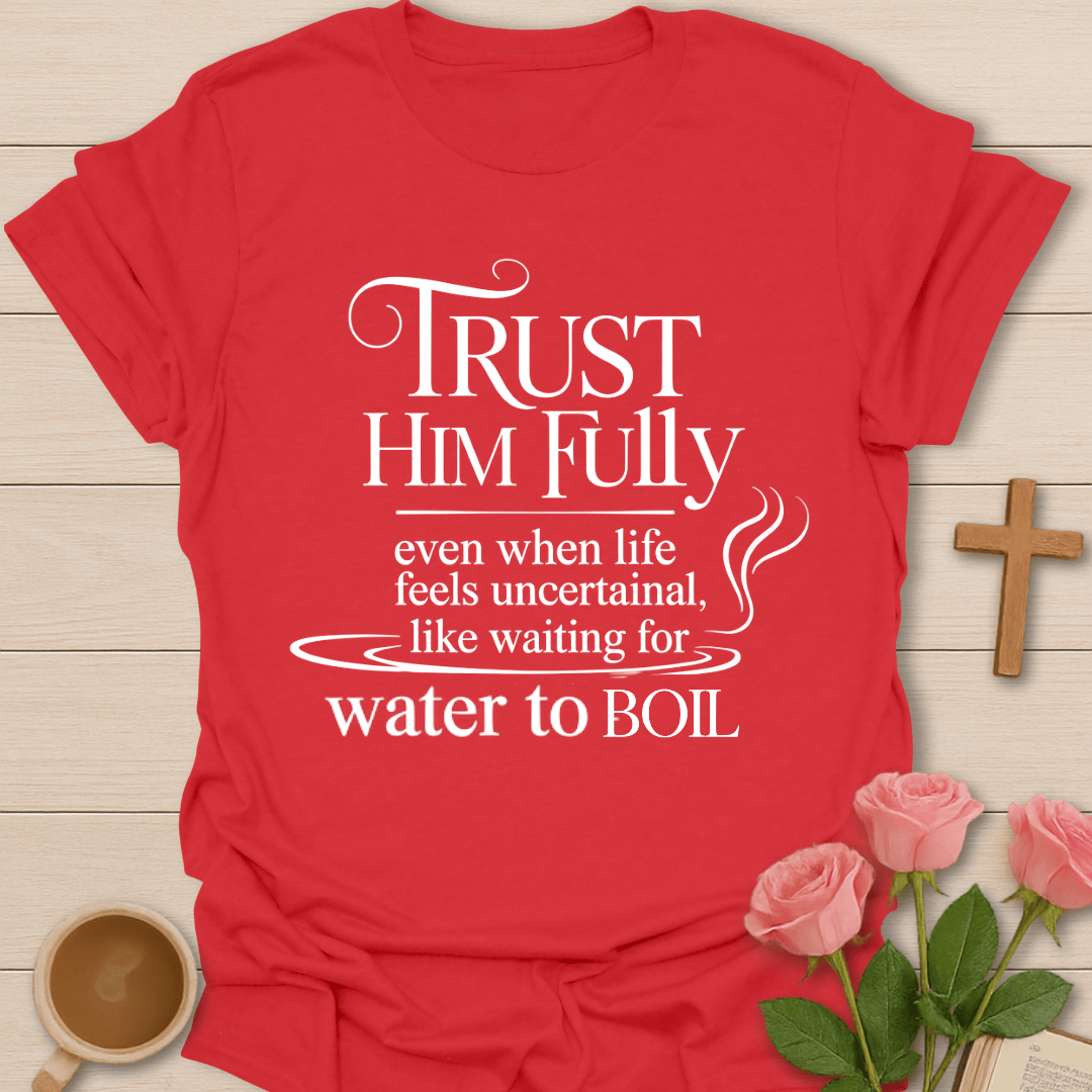 Trust Him Fully T-Shirt T-Shirt
