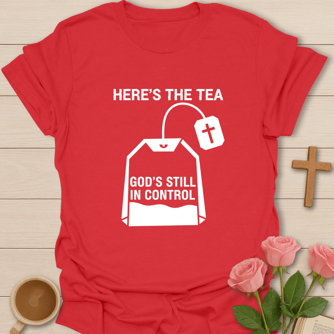 Here’s the Tea... Trusting in God T-Shirt T-Shirt