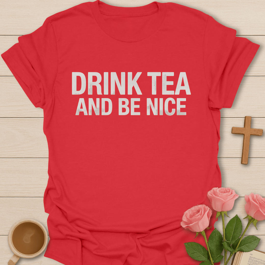 Drink Tea and Be Nice T-Shirt T-Shirt
