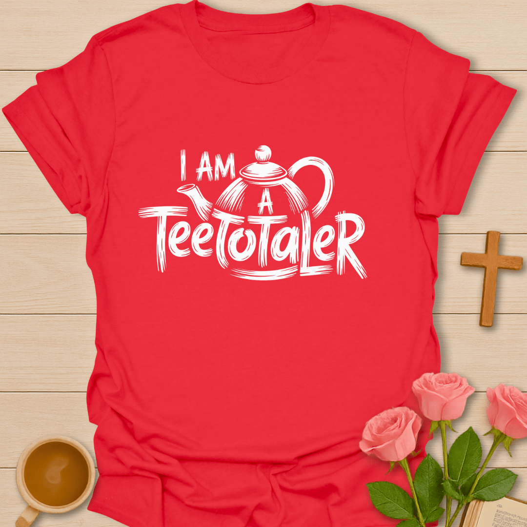 I Am A Teetotaler T-Shirt T-Shirt